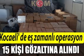Kocaeli de es zamanli operasyon 15 gozalti