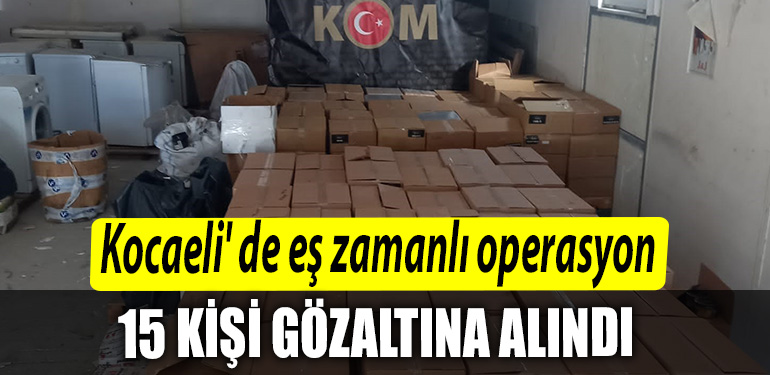Kocaeli de es zamanli operasyon 15 gozalti