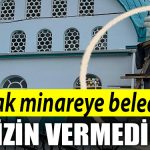 Kocaeli de kacak minareye belediye izin vermedi