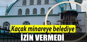 Kocaeli de kacak minareye belediye izin vermedi
