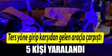 Kocaeli de ters yone girip karsidan gelen aracla carpisti 5 yarali