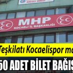 MHP Kocaeli Teskilatindan Kocaelispor macina 150 adet bilet bagisi