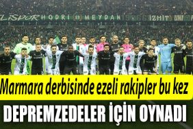 Marmara derbisinde ezeli rakipler bu kez depremzedeler icin oynadi