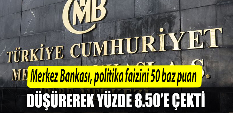 Merkez Bankasi politika faizini 50 baz puan dusurerek yuzde 850e cekti.