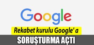 Rekabet kurulu Google a sorusturma acti