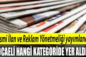 Resmi Ilan ve Reklam Yonetmeligi yayimlandi. Kocaeli hangi kategoride yer aldi