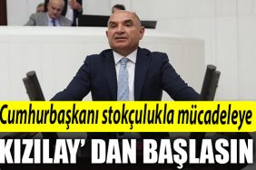 TARHAN Cumhurbaskani stokculukla mucadeleye Kizilay dan baslasin