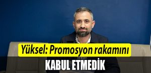 TES 1 Nolu Sube Baskan Yardimcisi Ferhat Yuksel Promosyon rakamini kabul etmedik