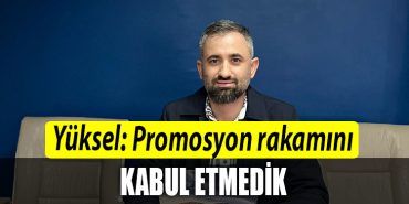 TES 1 Nolu Sube Baskan Yardimcisi Ferhat Yuksel Promosyon rakamini kabul etmedik