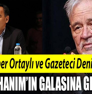 Tarihci Ilber Ortayli ve Gazeteci Deniz Zeyrek Leyla Hanimin galasina geliyor