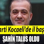 AK Parti Kocaelide il baskani Sahin Talus