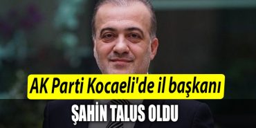 AK Parti Kocaelide il baskani Sahin Talus