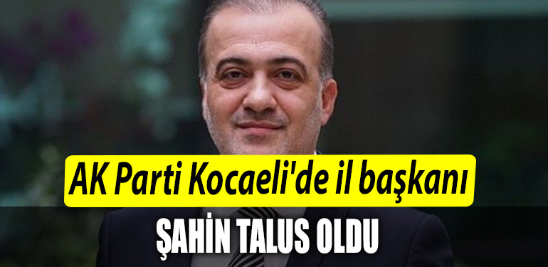AK Parti Kocaelide il baskani Sahin Talus