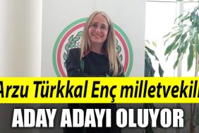 Arzu Turkkal Enc milletvekili aday adayi oluyor