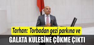 CHP Kocaeli Milletvekili Tahsin Tarhan Torbadan gezi parkina ve Galata kulesine cokme cikti