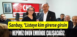 CHP Kocaeli Milletvekili aday adayi Saribay Listeye kim girerse girsin hepimiz onun emrinde calisacagiz