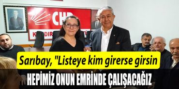 CHP Kocaeli Milletvekili aday adayi Saribay Listeye kim girerse girsin hepimiz onun emrinde calisacagiz