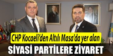 CHP Kocaeliden Altili Masada yer alan siyasi partilere ziyaret