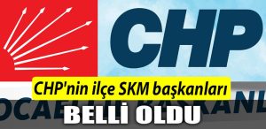CHPnin ilce SKM baskanlari belli oldu