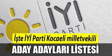 Iste IYI Parti Kocaeli milletvekili aday adaylari listesi 1