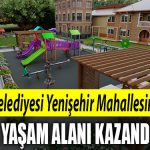 Izmit Belediyesi Yenisehir Mahallesine yeni sosyal yasam alani kazandiriyor