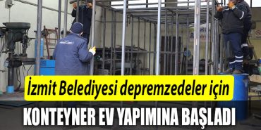Izmit Belediyesi depremzedeler icin oz kaynaklari ile konteyner ev yapimina basladi