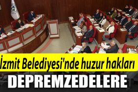Izmit Belediyesinde huzur haklari depremzedelere