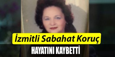 Izmitli Sabahat Koruc hayatini kaybetti