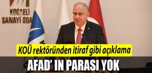KOU rektorunden itiraf gibi aciklama AFAD in parasi yok