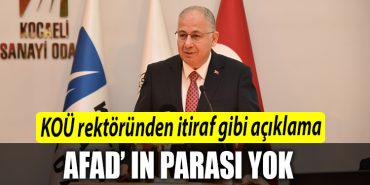 KOU rektorunden itiraf gibi aciklama AFAD in parasi yok