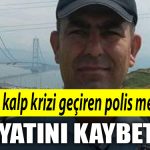 Kocaeli de Evinde kalp krizi geciren polis memuru hastanede hayatini kaybetti
