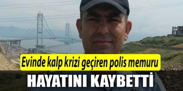Kocaeli de Evinde kalp krizi geciren polis memuru hastanede hayatini kaybetti
