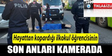 Kocaeli de Kazanin hayattan kopardigi ilkokul ogrencisinin son anlari kamerada