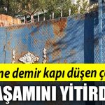 Kocaeli de Uzerine demir kapi dusen cocuk yasamini yitirdi