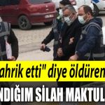 Kocaeli de oglunun olumune sebep olan arkadasini Beni tahrik etti diye olduren sanik Kullandigim silah maktule aitti