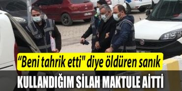 Kocaeli de oglunun olumune sebep olan arkadasini Beni tahrik etti diye olduren sanik Kullandigim silah maktule aitti