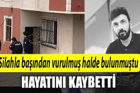 Kocaeli de silahla basindan vurulmus halde bulunmustu hayatini kaybetti