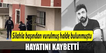 Kocaeli de silahla basindan vurulmus halde bulunmustu hayatini kaybetti