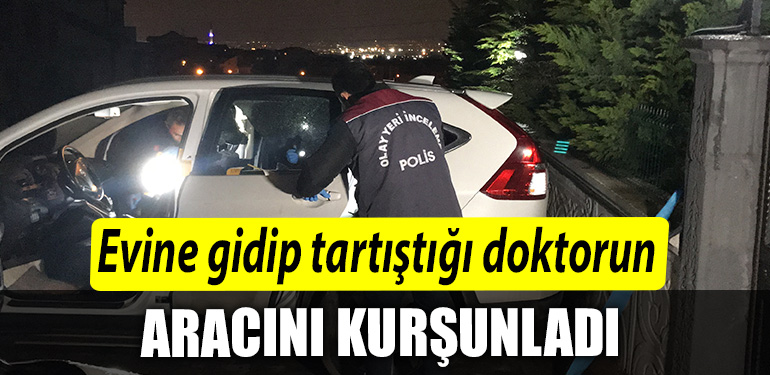 Kocaelide evine gidip tartistigi doktorun aracini kursunladi