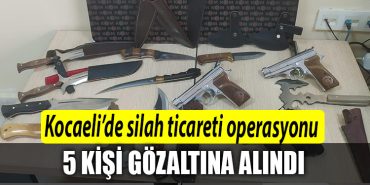 Kocaelide silah ticareti operasyonu 5 gozalti