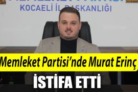 Memleket Partisinde Murat Erinc milletvekili adayligi icin istifa etti
