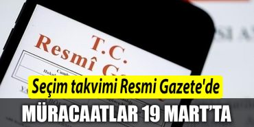 Secim takvimi Resmi Gazetede YSKye yapilacak muracaatlar 19 Martta baslayacak