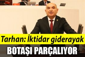 Tahsin Tarhan IKTIDAR GIDERAYAK BOTASI PARCALIYOR