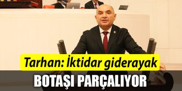 Tahsin Tarhan IKTIDAR GIDERAYAK BOTASI PARCALIYOR