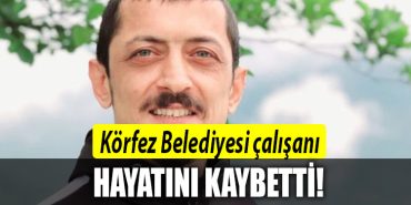 korfez calisani hayatini kaybetti