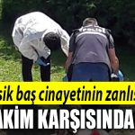 sapanca cinayet kesik bas