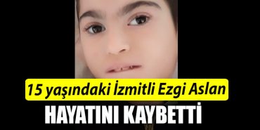 15 yasindaki Izmitli Ezgi Aslan hayatini kaybetti