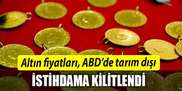 Altin fiyatlari ABDde tarim disi istihdama kilitlendi