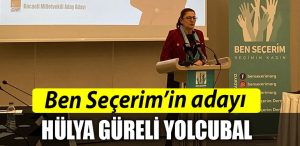 Ben Secerimin adayi Hulya Gureli Yolcubal