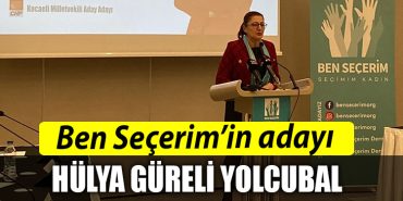 Ben Secerimin adayi Hulya Gureli Yolcubal